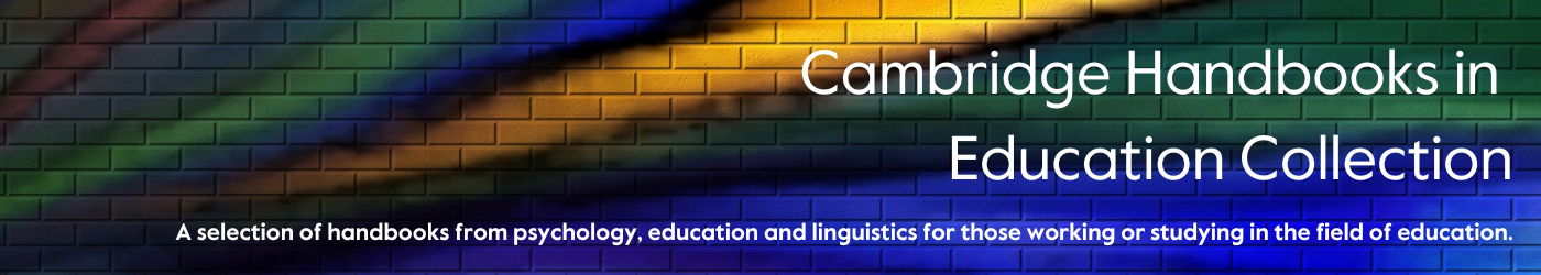 Cambridge Handbooks in Education Collection: a  selection of handbooks from psychology, education and linguistics for those working or studying in the field of education.