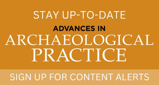 Stay up-to-date. Advances in Archaeological Practice. Sign up for content alerts.