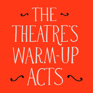 The Theatre’s Warm-up Acts