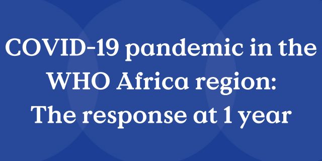 COVID19 pandemic in the WHO Africa region: the response at 1 year